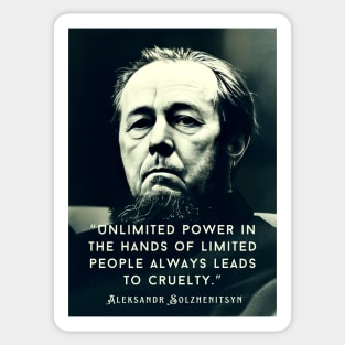 Aleksandr Solzhenitsyn quote: Unlimited power in the hands of limited people always leads to cruelty. Sticker